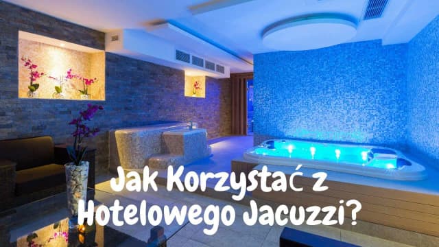 Jak korzystać z jacuzzi w hotelu - unikaj błędów i ciesz się relaksem Jak korzystać z jacuzzi w hotelu - unikaj błędów i ciesz się relaksem